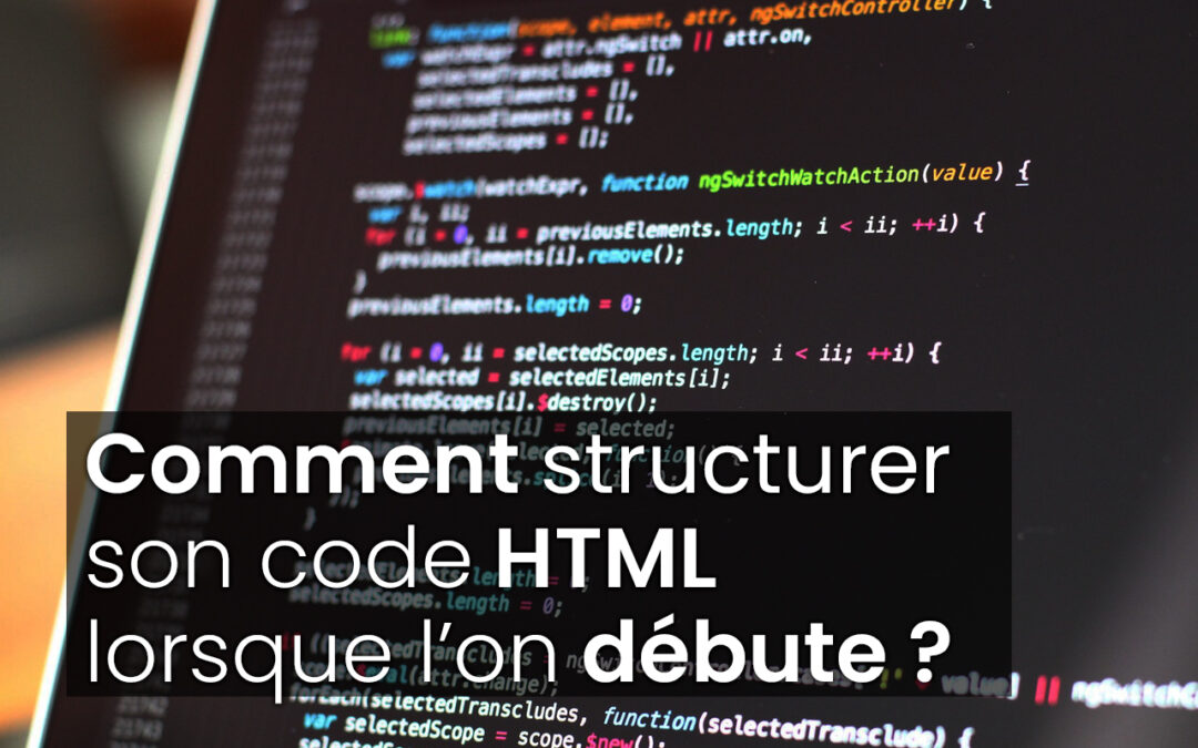 Comment structurer son code HTML lorsque l’on débute ?